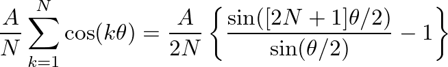 $\displaystyle \frac{A}{N} \sum_{k=1}^{N} \cos(k \theta) = \frac{A}{2 N} \left\{\frac{\sin( [2N+1]\theta/2)}{\sin(\theta/2)} - 1 \right\}
$