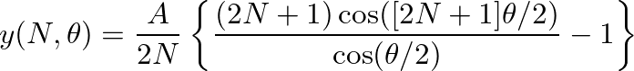 $\displaystyle y(N, \theta) = \frac{A}{2 N} \left\{\frac{ (2N+1) \cos( [2N+1]\theta/2)}{\cos(\theta/2)} - 1 \right\}
$