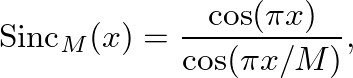 $\displaystyle \mbox{Sinc}_M(x) = \frac{\cos(\pi x)}{\cos(\pi x / M)},
$