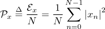 $\displaystyle \mathcal{P}_x \ensuremath{\stackrel{\Delta}{=}}\frac{\mathcal{E}_x}{N} = \frac{1}{N} \sum_{n=0}^{N-1} \left\vert x_n \right\vert^2
$