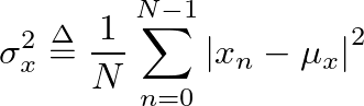 $\displaystyle \sigma_x^2 \ensuremath{\stackrel{\Delta}{=}}\frac{1}{N} \sum_{n=0}^{N-1} \left\vert x_n - \mu_x \right\vert^2
$