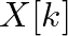 $X[k]$