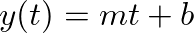 $\displaystyle y(t) = m t + b
$