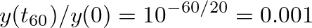 $\displaystyle
y(t_{60}) / y(0) = 10^{-60/20} = 0.001
$