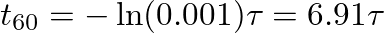 $t_{60} = -\ln(0.001) \tau = 6.91 \tau$