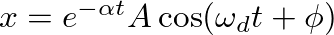 $x = e^{-\alpha t} A \cos(\omega_{d}t + \phi)$