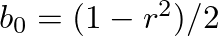 $b_0 = (1 - r^2) / 2$