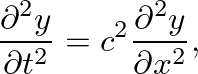 $\displaystyle \frac{\partial^{2} y}{\partial t^{2}} = c^{2} \frac{\partial^{2} y}{\partial x^{2}},
$