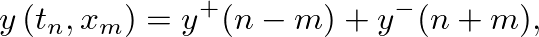 $\displaystyle y\left(t_{n},x_{m}\right) = y^{+}(n - m) + y^{-}(n + m),
$