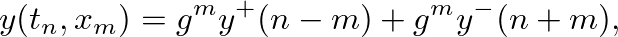 $\displaystyle y(t_n, x_m) = g^{m}y^{+}(n - m) + g^{m}y^{-}(n + m),
$