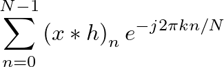 $\displaystyle \sum^{N-1}_{n=0} \left( x \ast h \right)_n e^{-j 2 \pi k n/N}$