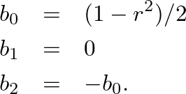 \begin{eqnarray*}
b_0 &=& (1 - r^2) / 2 \\
b_1 &=& 0 \\
b_2 &=& -b_0.
\end{eqnarray*}