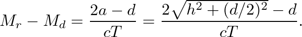 $\displaystyle M_r - M_d = \frac{2 a - d}{c T} = \frac{2\sqrt{h^2 + (d/2)^2} - d}{c T}.
$