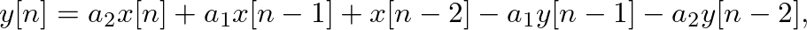 $\displaystyle y[n] = a_{2} x[n] + a_{1} x[n-1] + x[n-2] - a_{1} y[n-1] - a_{2} y[n-2],
$