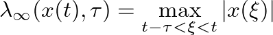 $\displaystyle \lambda_\infty(x(t), \tau) = \max_{t-\tau<\xi<t} \vert x(\xi)\vert
$