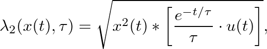 $\displaystyle \lambda_2(x(t), \tau) = \sqrt{x^2(t) * \left[ \frac{e^{-t/\tau}}{\tau} \cdot u(t)\right]},
$
