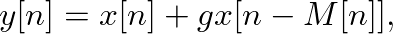 $\displaystyle y[n] = x[n] + g x[n - M[n]],
$