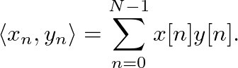 $\displaystyle \langle x_n, y_n \rangle = \sum_{n=0}^{N-1} x[n] y[n].
$