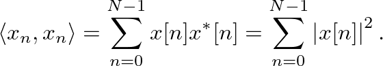 $\displaystyle \langle x_n, x_n \rangle = \sum_{n=0}^{N-1} x[n] x^{\ast}[n] = \sum_{n=0}^{N-1}\left\vert x[n] \right\vert^2.
$