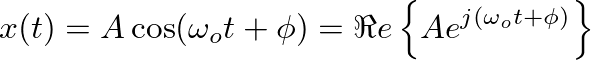 $\displaystyle x(t) = A \cos(\omega_o t + \phi) = \Re e\left\{ A e^{j (\omega_o t + \phi)}\right\}
$