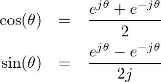\begin{eqnarray*}
\cos(\theta) &=& \frac{e^{j \theta} + e^{-j \theta}}{2} \\
\sin(\theta) &=& \frac{e^{j \theta} - e^{-j \theta}}{2j}
\end{eqnarray*}