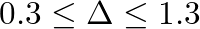 $0.3 \leq \Delta \leq 1.3$