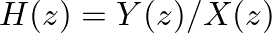 $H(z) = Y(z) / X(z)$