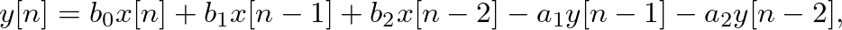 $\displaystyle y[n] = b_0 x[n] + b_1 x[n-1] + b_2 x[n-2] - a_1 y[n-1] - a_2 y[n-2],
$