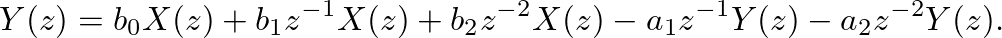 $\displaystyle Y(z) = b_0 X(z) + b_1 z^{-1} X(z) + b_2 z^{-2} X(z) - a_1 z^{-1} Y(z) - a_2 z^{-2} Y(z).
$