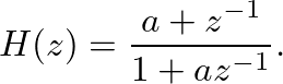 $\displaystyle H(z) = \frac{a + z^{-1}}{1 + a z^{-1}}.
$