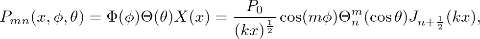 $\displaystyle P_{mn}(x, \phi, \theta) = \Phi(\phi)\Theta(\theta)X(x) = \frac{P_...
...(kx)^{\frac{1}{2}}}\cos(m\phi)\Theta_{n}^{m}(\cos\theta)J_{n+\frac{1}{2}}(kx),
$