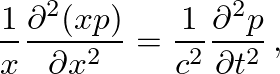 $\displaystyle \frac{1}{x} \ensuremath{\frac{\partial^{2} {(xp)}}{\partial {x}^{...
... = \frac{1}{c^{2}} \ensuremath{\frac{\partial^{2} {p}}{\partial {t}^{2}}} \, ,
$