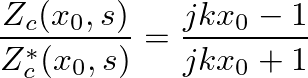 $\displaystyle \frac{Z_{c}(x_{0}, s)}{Z_{c}^{*}(x_{0}, s)} = \frac{j k x_{0} - 1}{j k x_{0} + 1}$