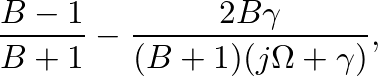 $\displaystyle \frac{B-1}{B+1} - \frac{2 B \gamma}{(B+1)(j \Omega + \gamma)},$
