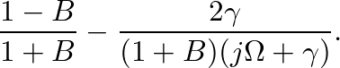 $\displaystyle \frac{1-B}{1+B} - \frac{2 \gamma}{(1+B)(j \Omega + \gamma)}.$