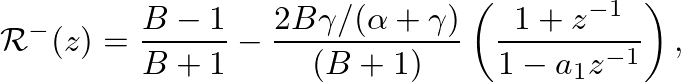 $\displaystyle \mathcal{R}^{-}(z) = \frac{B-1}{B+1} - \frac{2 B \gamma / (\alpha + \gamma)}{(B+1)} \left(\frac{1 + z^{-1}}{1 - a_{1}z^{-1}} \right),
$