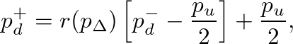 $\displaystyle p_{d}^{+} = r(p_{\Delta}) \left[ p_{d}^{-} - \frac{p_{u}}{2} \right] + \frac{p_{u}}{2},
$