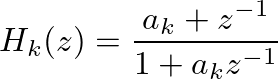 $\displaystyle H_{k}(z) = \frac{a_k + z^{-1}}{1 + a_k z^{-1}}
$