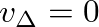 $v_{\Delta} = 0$