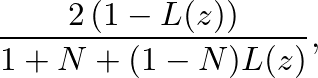 $\displaystyle \frac{2 \left(1 - L(z)\right)}{1 + N + (1-N) L(z)},
$