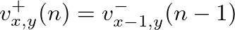 $\displaystyle v^{+}_{x,y}(n) = v^{-}_{x-1,y}(n-1)
$