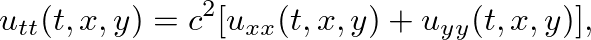 $\displaystyle u_{tt}(t,x,y) = c^{2} [ u_{xx}(t,x,y) + u_{yy}(t,x,y) ],
$