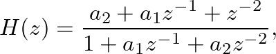 $\displaystyle H(z) = \frac{a_{2} + a_{1}z^{-1} + z^{-2}}{1 + a_{1}z^{-1} + a_{2}z^{-2}},
$