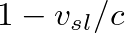 $1 - v_{sl}/c$