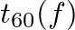 $t_{60}(f)$