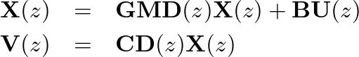 \begin{eqnarray*}
\mathbf{X}(z) &=& \mathbf{G}\mathbf{M}\mathbf{D}(z)\mathbf{X}(...
...U}(z) \\
\mathbf{V}(z) &=& \mathbf{C}\mathbf{D}(z)\mathbf{X}(z)
\end{eqnarray*}