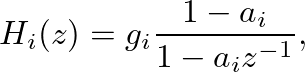 $\displaystyle H_{i}(z) = g_{i} \frac{1 - a_{i}}{1 - a_{i}z^{-1}},
$