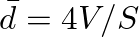 $\bar{d} = 4 V / S$
