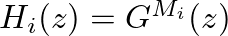 $H_{i}(z) = G^{M_{i}}(z)$