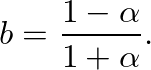 $\displaystyle b = \frac{1 - \alpha}{1 + \alpha}.
$